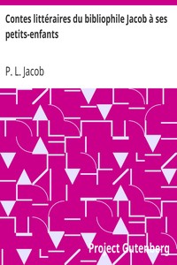 Contes littéraires du bibliophile Jacob à ses petits-enfants