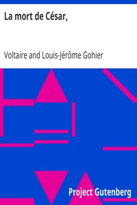 La mort de César,: tragédie en trois actes de Voltaire, avec les changemens fait par le citoyen Gohier, ministre de la Justice