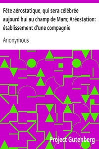 Fête aérostatique, qui sera célébrée aujourd'hui au champ de Mars; Aréostation: établissement d'une compagnie aéronautique
