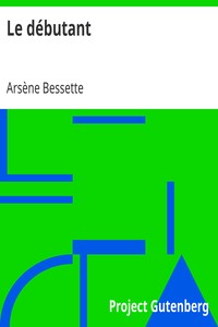 Le débutant: Ouvrage enrichi de nombreux dessins de Busnel, de deux dessins... et d'un portrait de l'auteur par St-Charles Roman de moeurs du journalisme et de la politique dans la province de Québec