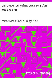 L'institution des enfans, ou conseils d'un père à son fils: Imités des vers que Muret a écrits en latin, pour l'usage de son neveu, et qui peuvent servir à tous les jeunes écoliers