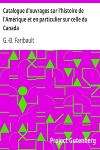 Catalogue d'ouvrages sur l'histoire de l'Amérique et en particulier sur celle du Canada: de la Louisiane, de l'Acadie et autres lieux, ci-devant; connus sous le nom de Nouvelle-France, avec des notes; bibliographiques, critiq