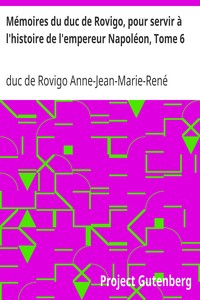 Mémoires du duc de Rovigo, pour servir à l'histoire de l'empereur Napoléon, Tome 6