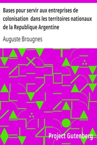 Bases pour servir aux entreprises de colonisation  dans les territoires nationaux de la Republique Argentine