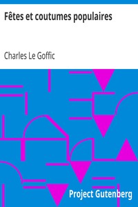 Fêtes et coutumes populaires: Les fêtes patronales—Le réveillon—Masques et travestis—Le joli mois de Mai—Les noces en Bretagne—La fête des morts—Les feux de la Saint-Jean—Danses et Musiques populaires