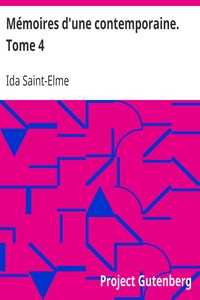 Mémoires d'une contemporaine. Tome 4: Souvenirs d'une femme sur les principaux personnages de la République, du Consulat, de l'Empire, etc...
