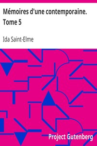 Mémoires d'une contemporaine. Tome 5: Souvenirs d'une femme sur les principaux personnages de la République, du Consulat, de l'Empire, etc...
