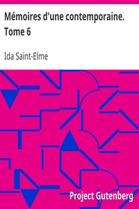 Mémoires d'une contemporaine. Tome 6: Souvenirs d'une femme sur les principaux personnages de la République, du Consulat, de l'Empire, etc...