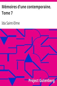 Mémoires d'une contemporaine. Tome 7: Souvenirs d'une femme sur les principaux personnages de la République, du Consulat, de l'Empire, etc...