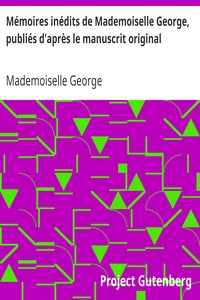 Mémoires inédits de Mademoiselle George, publiés d'après le manuscrit original