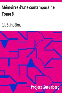Mémoires d'une contemporaine. Tome 8: Souvenirs d'une femme sur les principaux personnages de la République, du Consulat, de l'Empire, etc...