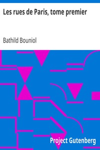 Les rues de Paris, tome premier: Biographies, portraits, récits et légendes