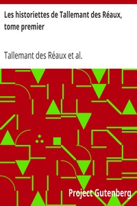 Les historiettes de Tallemant des Réaux, tome premier: Mémoires pour servir à l'histoire du XVIIe siècle