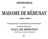Mémoires de madame de Rémusat (1/3): publiées par son petit-fils, Paul de Rémusat