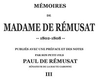 Mémoires de madame de Rémusat (3/3): publiées par son petit-fils, Paul de Rémusat
