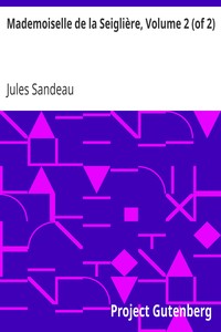 Mademoiselle de la Seiglière, Volume 2 (of 2)