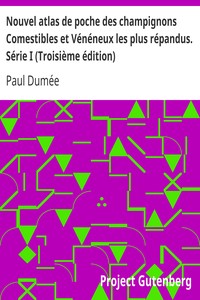 Nouvel atlas de poche des champignons Comestibles et Vénéneux les plus répandus. Série I (Troisième édition): Suivi de notions générales sur les champignons, leur classification, composition chimique, valeur alimentaire, prép