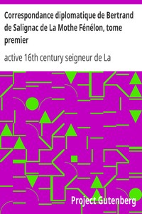 Correspondance diplomatique de Bertrand de Salignac de La Mothe Fénélon, tome premier: Ambassadeur de France en Angleterre de 1568 à 1575