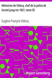 Mémoires de Vidocq, chef de la police de Sureté jusqu'en 1827, tome III
