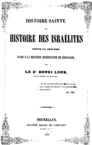 Histoire Sainte; ou, Histoire des Israélites: Depuis La Création, Jusqu'a La Dernière Destruction De Jérusalem