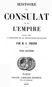 Histoire du Consulat et de l'Empire, (Vol. 08 / 20): faisant suite à l'Histoire de la Révolution Française