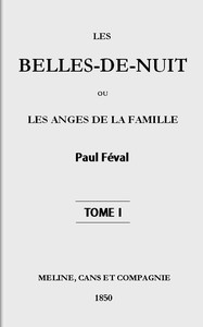 Les belles-de-nuit; ou, les anges de la famille. tome 1