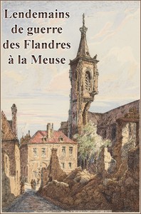 Lendemains de Guerre des Flandres à la Meuse