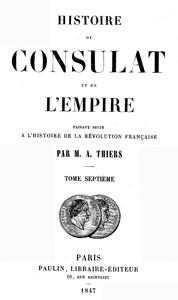 Histoire du Consulat et de l'Empire, (Vol. 07 / 20): faisant suite à l'Histoire de la Révolution Française