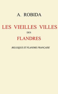 Les vieilles villes des Flandres: Belgique et Flandre française