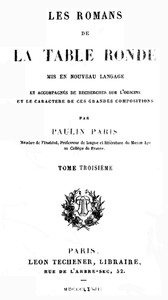 Les Romans de la Table Ronde (3 / 5): Mis en nouveau langage et accompagnés de recherches sur l'origine et le caractère de ces grandes compositions