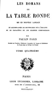 Les Romans de la Table Ronde (4/ 5): Mis en nouveau langage et accompagnés de recherches sur l'origine et le caractère de ces grandes compositions