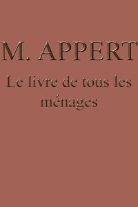 Le livre de tous les ménages: ou l'art de conserver pendant plusieurs années toutes les substances animales et végétales