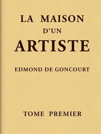 La maison d'un artiste, Tome 1