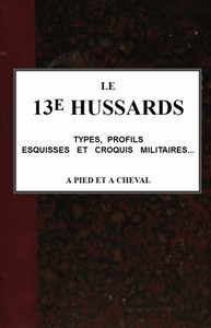 Le 13e Hussards, types, profils, esquisses et croquis militaires... á pied et á cheval