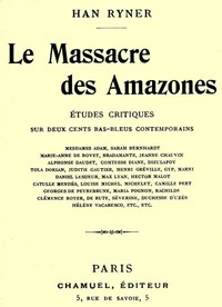 Le massacre des amazones: études critiques sur deux cents bas-bleus contemporains