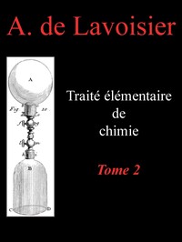 Traité élémentaire de chimie, tome 2: Présenté dans un ordre nouveau et d'après les découvertes modernes; avec Figures