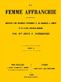 La femme affranchie, vol. 2 of 2: Réponse à MM. Michelet, Proudhon, E. de Girardin, A. Comte et aux autres novateurs modernes