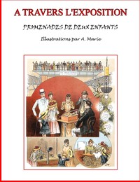 A travers l'Exposition: Promenades de deux enfants au Champ-de-Mars et à l'esplanade des Invalides