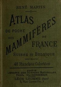 Atlas de poche des mammifères de la France, de la Suisse romane et de la Belgique: avec leur description, moeurs et organisation