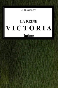 La reine Victoria intime: Ouvrage illustré de 60 gravures d'après des photographies et des documents inédits