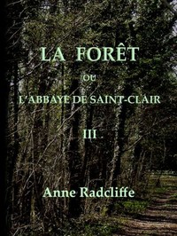 La forêt, ou l'abbaye de Saint-Clair (tome 3/3): traduit de l'anglais sur la seconde édition