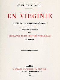 En Virginie, épisode de la guerre de sécession: Précédé d'une étude sur l'esclavage et les punitions corporelles en Amérique, et suivi d'une bibliographie raisonnée des principaux ouvrages français et anglais sur la flagellat