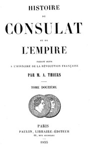 Histoire du Consulat et de l'Empire, (Vol. 12 / 20): faisant suite à l'Histoire de la Révolution Française
