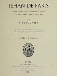 Jehan de Paris: varlet de chambre et peintre ordinaire des rois Charles VIII et Louis XII