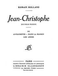 Jean-Christophe Volume 3: Antoinette, Dans la maison, Les Amies