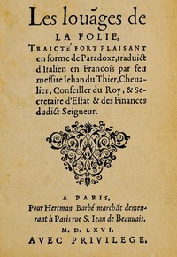 Les louanges de la Folie: Traicté fort plaisant en forme de paradoxe, traduict d'Italien en François par feu messire Jehan du Thier
