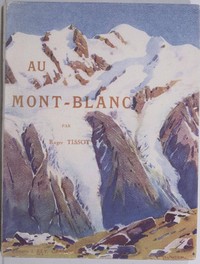 Au Mont-Blanc: Aiguilles, sommets, vallées et glaciers; ascensions, sports d'hiver