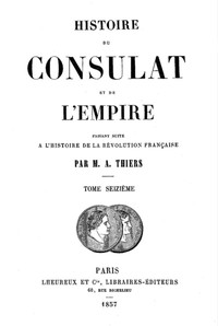 Histoire du Consulat et de l'Empire, (Vol. 16 / 20): faisant suite à l'Histoire de la Révolution Française