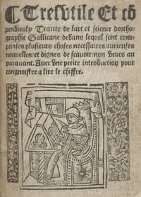 Tres utile et compendieulx Traicte de l'art et science d'orthographie gallicane dedans lequel sont comprinses plusieurs choses necessaires, curieuses, nouvelles et dignes de scavoir non veues auparavant. Avec une petite intro
