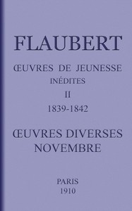 Œuvres de jeunesse inédites. II: 1839-1842. Œuvres diverses.—Novembre.
